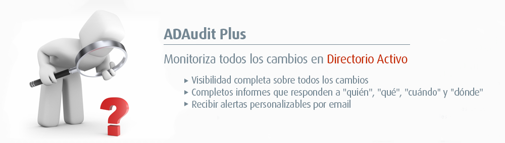 ADAudit Plus - Monitoriza todos los cambios de Directorio Activo